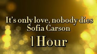 It’s only love, nobody dies 1 hour lyrics