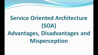 Service Oriented Architecture (SOA) Advantages, Disadvantages and Misperception