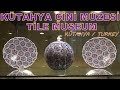 KÜTAHYA ÇİNİ MÜZESİ - TİLE MUSEUM - KÜTAHYA / TURKEY.Gezi Videoları 2019.