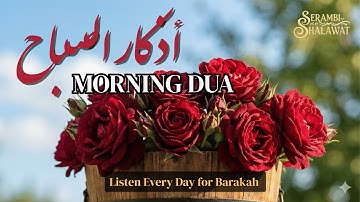 Morning Adhkar (أذكار الصباح) Listen Every Morning for Barakah, Peace & Protection |SerambiShalawat