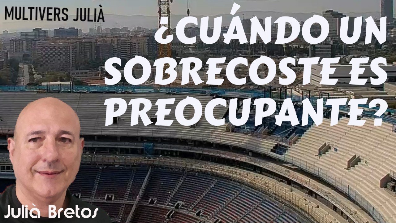 Camp Nou. ¿Cuándo un sobrecoste es preocupante?