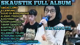 SKAUSTIK 📍Full Album Terbaru 2022📍Bojo Loro-Lewung-Ojo Di Bandingke-Joko Tingkir