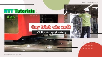 Quy Trình Sản Xuất Lắp Ráp Quạt Thông Gió iFan || NTT