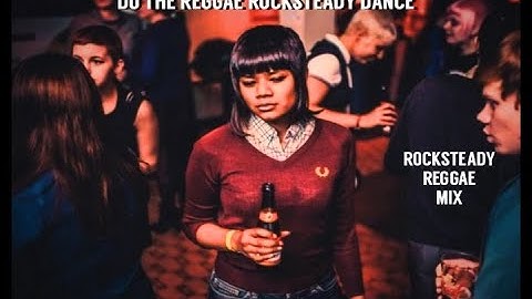 DO THE REGGAE ROCKSTEADY DANCE skinhead reggae rocksteady mix