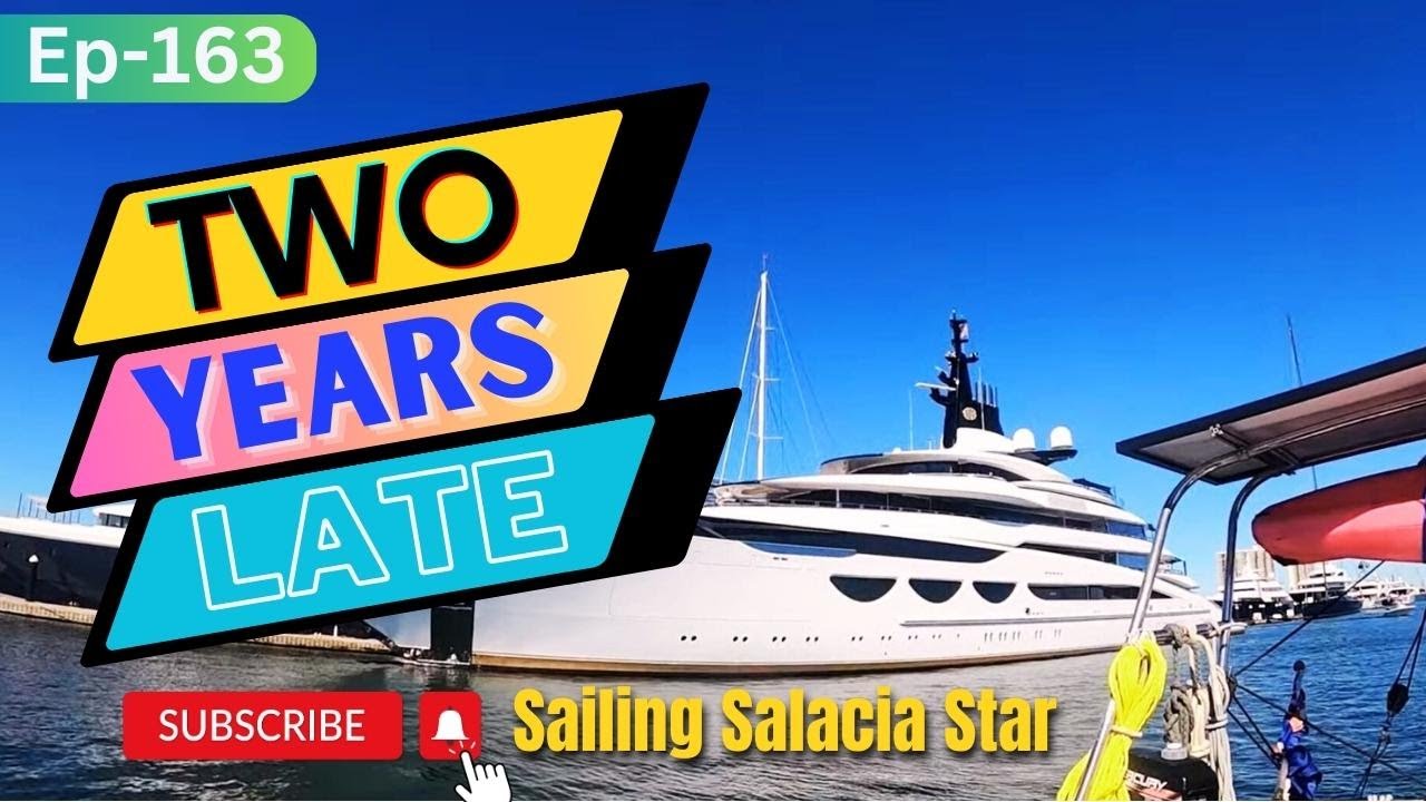 TWO YEARS LATE || Episode 163 || Sailing Salacia Star || 2023