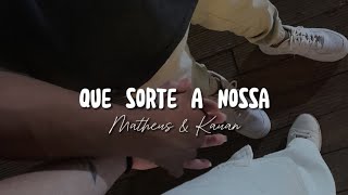 Matheus & Kauan - Que Sorte A Nossa [Letra/Legendado]