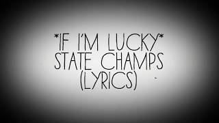 If I'm Lucky | State Champs |(lyrics)
