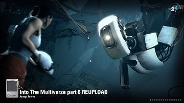 PORTAL 2   Into The Multiverse part 6 REUPLOAD