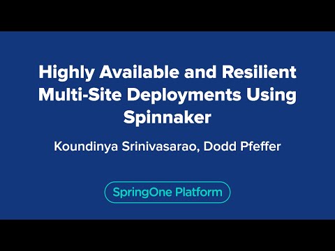 Koundinya Srinivasarao: Highly Available and Resilient Multi-site Deployments using Spinnaker