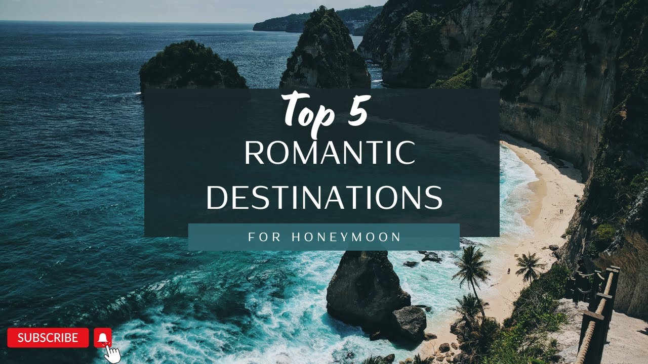 Top 5 Romantic Destinations For Your Honeymoon YouTube Top 5 Romantic Destinations For Your Honeymoon YouTube