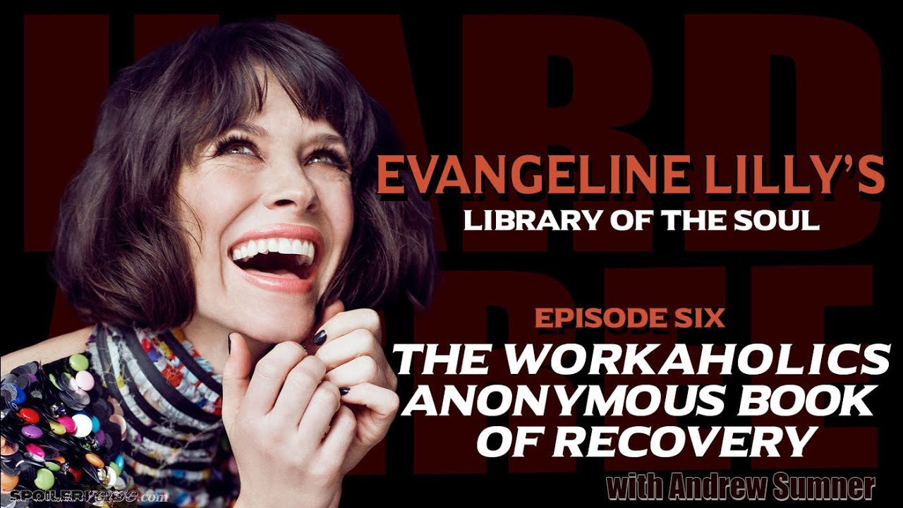 Hard Agree presents Evangeline Lilly's Library of the Soul 6  Workaholics Anonymous Book of Recovery