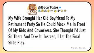 My wife brought her old boyfriend to my retirement party so he could mock me in front of my kids...