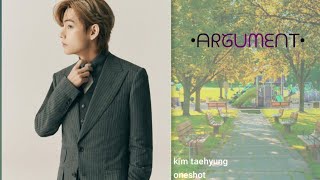 Kim Taehyung oneshot ~•Argument•~