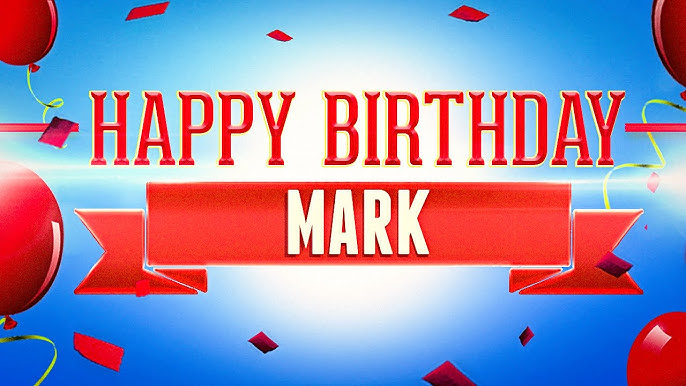 Happy Birthday Mark