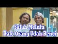 Salah melulu kalo orang udah benci