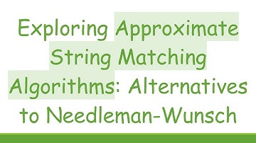 Exploring Approximate String Matching Algorithms: Alternatives to Needleman-Wunsch