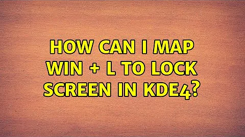 How can I map Win + L to lock screen in KDE4? (8 Solutions!!)