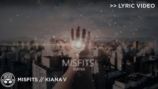 Video thumbnail of ""Misfits" - Kiana V [Official Lyric Video]"