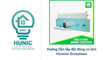 Hướng Dẫn lắp đặt động cơ rèm tự động Hunonic Ecosyteam