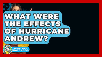 What Were The Effects Of Hurricane Andrew? - Weather Watchdog