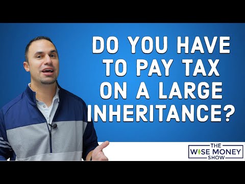 Do You Have To Pay Tax On A Large Inheritance