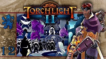 Torchlight 2 | The Battle Engineer | Part 12