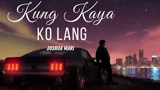 Kung Kaya Ko Lang - Joshua Mari | (Lyric Video)