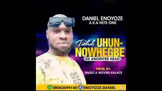 Download Lagu UHUN NOWHEGBE BY DANIEL ENOYOZE A.K.A NETE ONE MP3