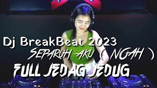 Dj BreakBeat ( NOAH ) Separuh Aku terbaru 2023 || full bass