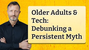 Older Adults & Tech: Debunking a Persistent Myth