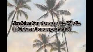 Topik 11 : Struktur Perulangan Do While di Bahasa Pemrograman C