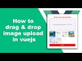 Vuejs  how to drag drop image upload step by step