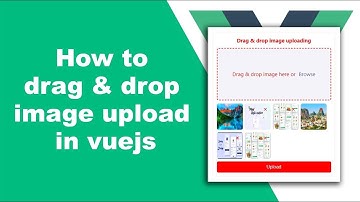 Vuejs - How to drag drop image upload step by step