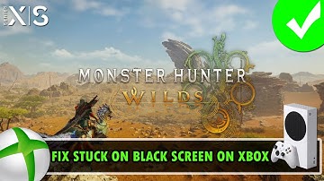 Fix Monster Hunter Wilds Stuck on Black Screen On Xbox (Series X|S)
