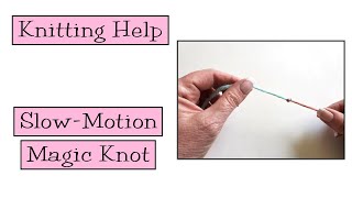 Knitting Help  Slow Motion Magic Knot