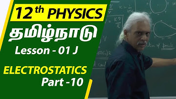 Class - 12 Physics |  Lesson - L01 J  | ELECTROSTATICS - Part 10 |  TN Syllabus