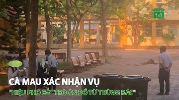 Cà Mau xác nhận vụ "hiệu phó trường chuyên bắt trò ăn đồ từ thùng rác" | VTC14