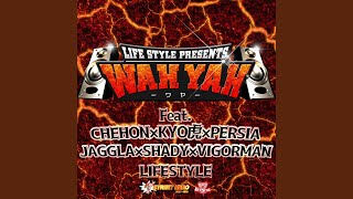 WAH YAH -ワヤ- (feat. CHEHON, KYO虎, PERSIA, JAGGLA, SHADY & VIGORMAN)