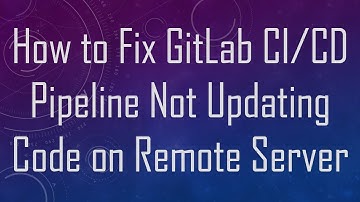 How to Fix GitLab CI/CD Pipeline Not Updating Code on Remote Server