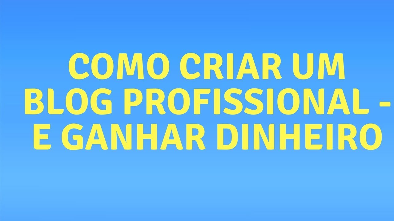 Como criar um blog profissional - e ganhar dinheiro - YouTube