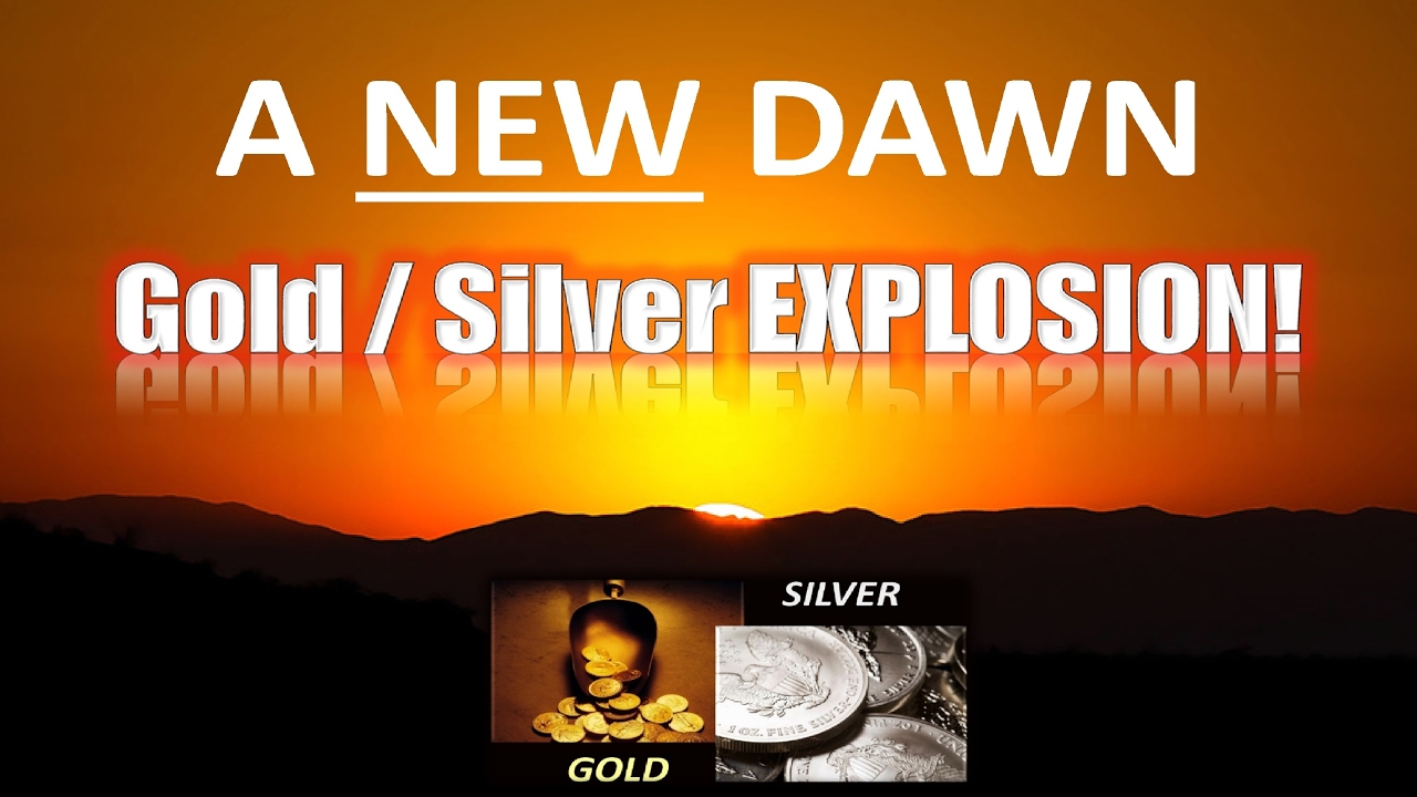 Gold & Silver EXPLOSION Begins! A NEW DAWN... - YouTube