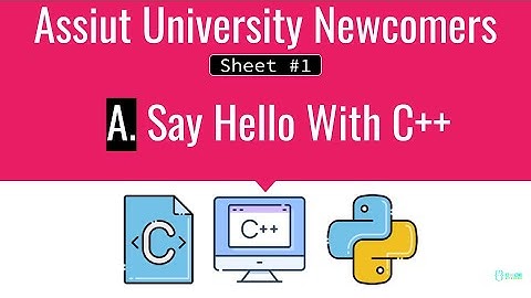 A  Say Hello With C++  Codeforces ICPC Assiut University Sheet