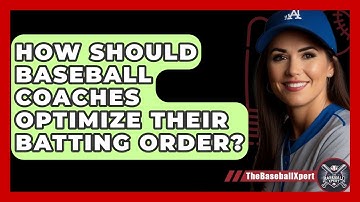 How Should Baseball Coaches Optimize Their Batting Order? - The Baseball Xpert