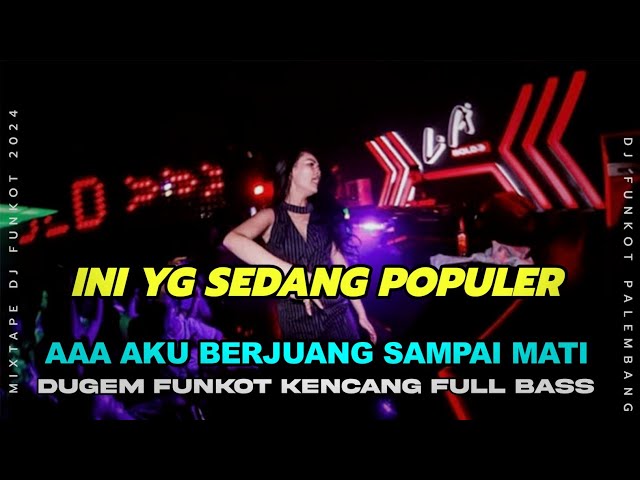 DJ BERJUANG SAMPAI MATI !! BEST MIXTAPE FUNKOT LAGU VIRAL || DUGEM KENCANG 2024 FULL BASS class=