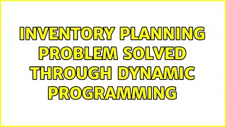 Famous Inventory planning problem solved through dynamic programming Wealth