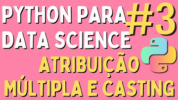 Python para Data Science - #3 Atribuição Múltipla e Casting