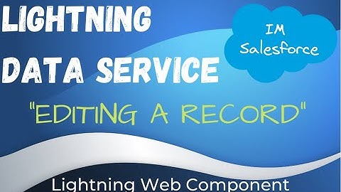 Editing a Record | Lightning Data Service | Lightning Web Component | Salesforce