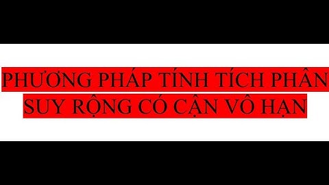 Giải tích hàm một biến - Phương pháp tính tích phân suy rộng có cận vô hạn