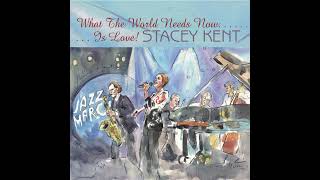What The World Needs Now is Love - Stacey Kent