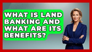 What Is Land Banking And What Are Its Benefits? - Home Investing Experts